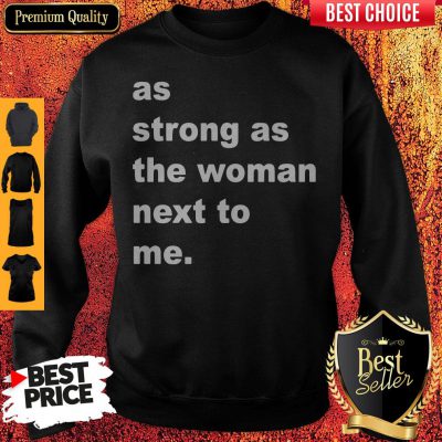 Official As Strong As The Woman Next To Me Sweatshirt