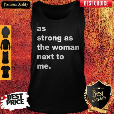 Official As Strong As The Woman Next To Me Tank Top