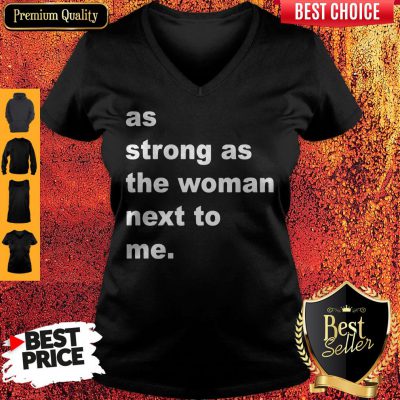 Official As Strong As The Woman Next To Me V-neck