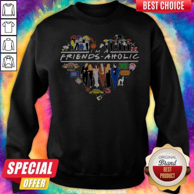 Official I Am A Friends Aholic Sweatshirt