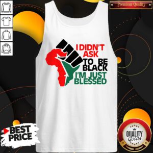 Official I Didn't Ask To Be Black I'm Just Blessed Tank Top