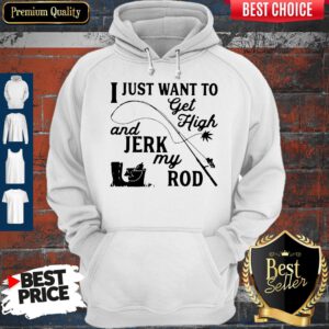 Official I Just Want To Get High And Jerk My Rod Hoodie