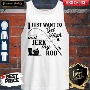 Official I Just Want To Get High And Jerk My Rod Tank Top