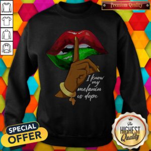 Official I Know My Melanin Is Dope Lips Sweatshirt