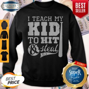 Official I Teach My Kid To Hit And Steal Sweatshirt