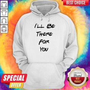Official I’ll Be There For You Hoodie