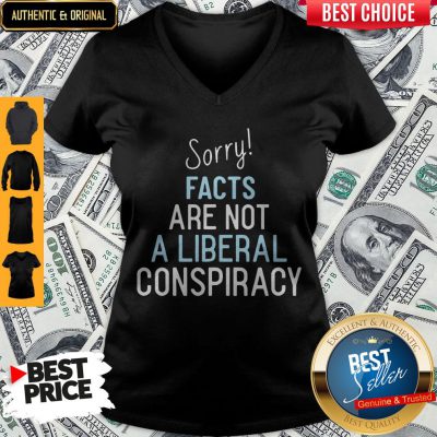 Official Sorry Facts Are Not A Liberal Conspiracy V-neck