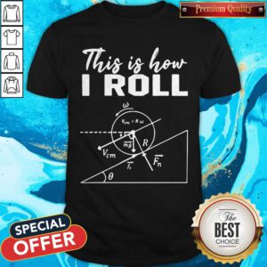 Official This Is How I Roll Funny Physics Science Lovers Shirt