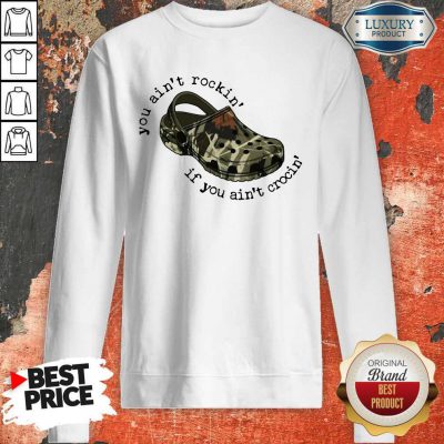 Official You Ain’t Rockin’ If You Ain’t Crocin’ Sweatshirt