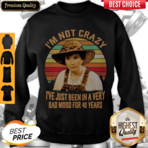 Ouiser Boudreaux I’m Not Crazy I’ve Just Been In A Very Bad Mood For 40 Year Vintage Sweatshirt