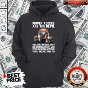 Power Adders Are The Devil Well I Like Nitrous And I Like Superchargers Hoodie