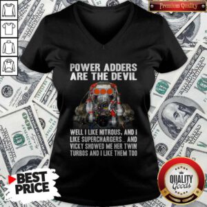 Power Adders Are The Devil Well I Like Nitrous And I Like Superchargers V-neck