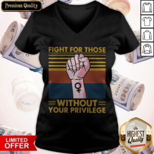 Premium Fight For Those Withought Your Privilege Vintage V-neck