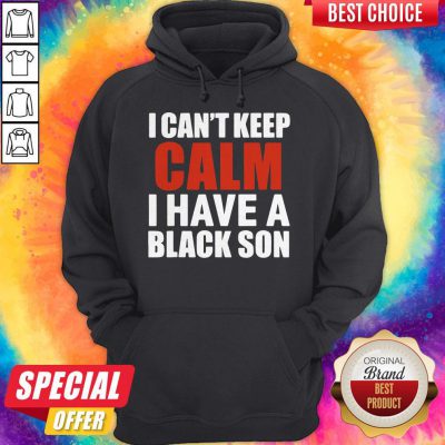 Premium I Can’t Keep Calm I Have A Black Son 2020 Hoodie