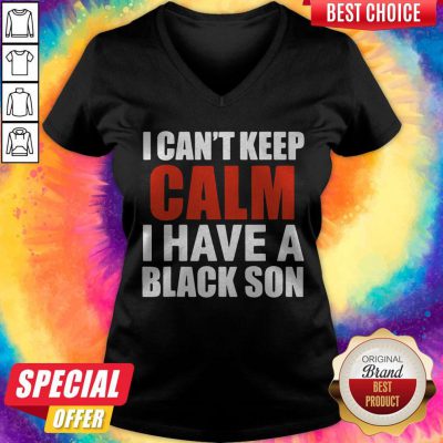 Premium I Can’t Keep Calm I Have A Black Son 2020 V-neck