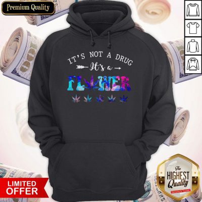 Premium It’s Not A Drug It’s A Flower Hoodie