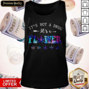 Premium It’s Not A Drug It’s A Flower Tank Top