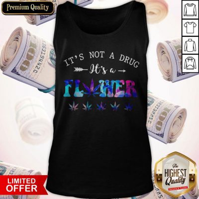 Premium It’s Not A Drug It’s A Flower Tank Top