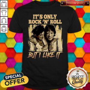 Premium It’s Only Rock N Roll But I Like It Shirt