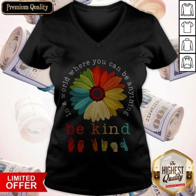 Pretty Flower In A World Where You Can Be Anything Be Kind V-neck
