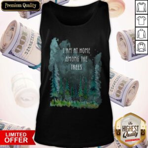 Pretty I Am At Home Among The Trees Tank Top