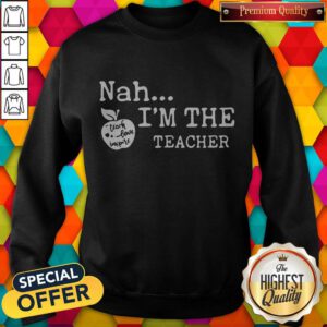 Pretty Nah I'm The Teacher Sweatshirt