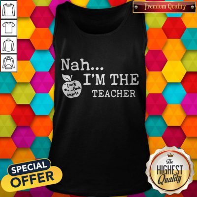 Pretty Nah I'm The Teacher Tank Top