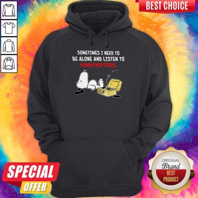 Snoopy Sometimes I Need To Be Alone And Listen To Foo Fighters Hoodie
