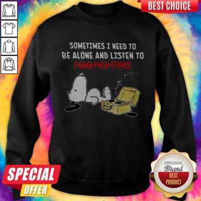 Snoopy Sometimes I Need To Be Alone And Listen To Foo Fighters Sweatshirt