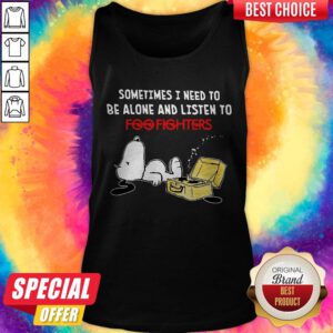 Snoopy Sometimes I Need To Be Alone And Listen To Foo Fighters Tank Top