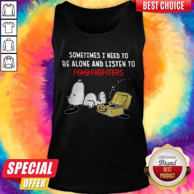 Snoopy Sometimes I Need To Be Alone And Listen To Foo Fighters Tank Top