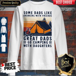 Some Dads Like Drinking With Friends Great Dads Go Camping With Daughters Vintage Sweatshirt