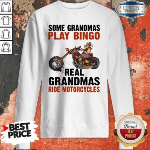 Some Grandmas Play Bingo Real Grandmas Ride Motorcycles Sweatshirt