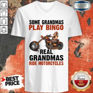 Some Grandmas Play Bingo Real Grandmas Ride Motorcycles V-neck