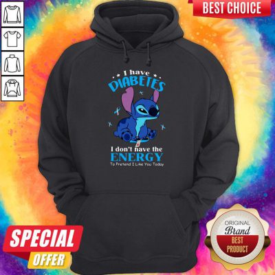 Stitch I Have Diabetes I Don’t Have The Energy To Pretend I Like You Today Hoodie