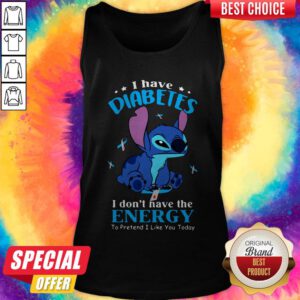Stitch I Have Diabetes I Don’t Have The Energy To Pretend I Like You Today Tank Top