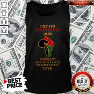 Strong Hand July 4th Juneteeth 1865 Because My Ancestors Weren’t Free In 1776 Tank Top