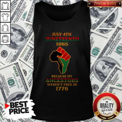 Strong Hand July 4th Juneteeth 1865 Because My Ancestors Weren’t Free In 1776 Tank Top