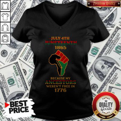Strong Hand July 4th Juneteeth 1865 Because My Ancestors Weren’t Free In 1776 V-neck