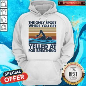 Swimming The Only Sport Where You Get Yelled At For Breathing Vintage Hoodie