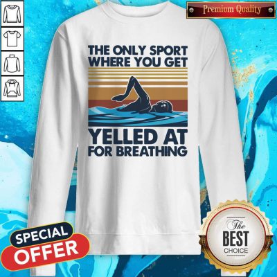 Swimming The Only Sport Where You Get Yelled At For Breathing Vintage Sweatshirt