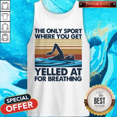 Swimming The Only Sport Where You Get Yelled At For Breathing Vintage Tank Top
