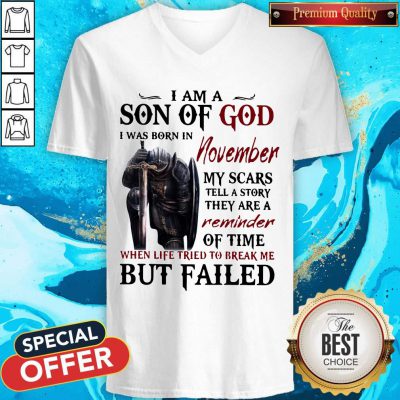 Templar Knight I Am Son Of God I Was Born In November My Scars Tell A Story They Are A Reminder Of Time When Life Tried To Break Me But Failed V-neck