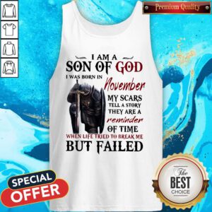 Templar Knight I Am Son Of God I Was Born In November My Scars Tell A Story They Are A Reminder Of Time When Life Tried To Break Me But Failed Tank Top