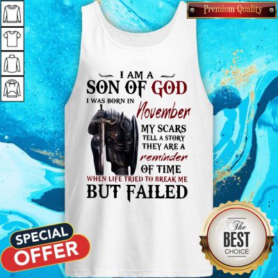 Templar Knight I Am Son Of God I Was Born In November My Scars Tell A Story They Are A Reminder Of Time When Life Tried To Break Me But Failed Tank Top