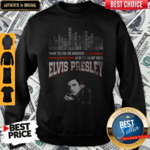 Thank You For The Memories Always On My Mind Elvis Presley Sweatshirt