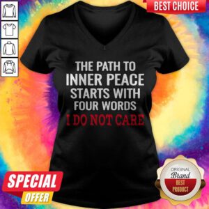 The Path To Inner Peace Starts With Four Words I Do Not Care V-neck