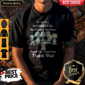 The Peanut Nurse To All The Wonderful Healthcare Workers Thank You Thank You Shirt