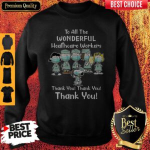 The Peanut Nurse To All The Wonderful Healthcare Workers Thank You Thank You Sweatshirt