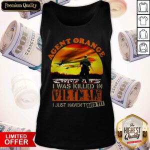 Top Agent Orange I Was Killed In Vietnam I Just Haven't Died Yet Tank Top